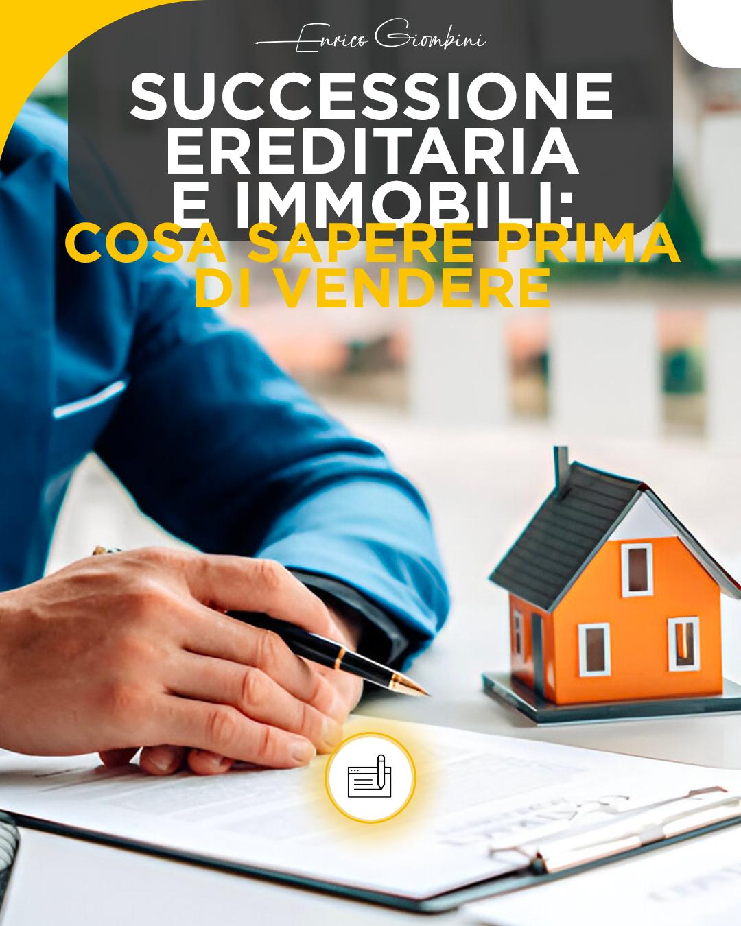 Successione ereditaria e immobili: cosa sapere prima di vendere