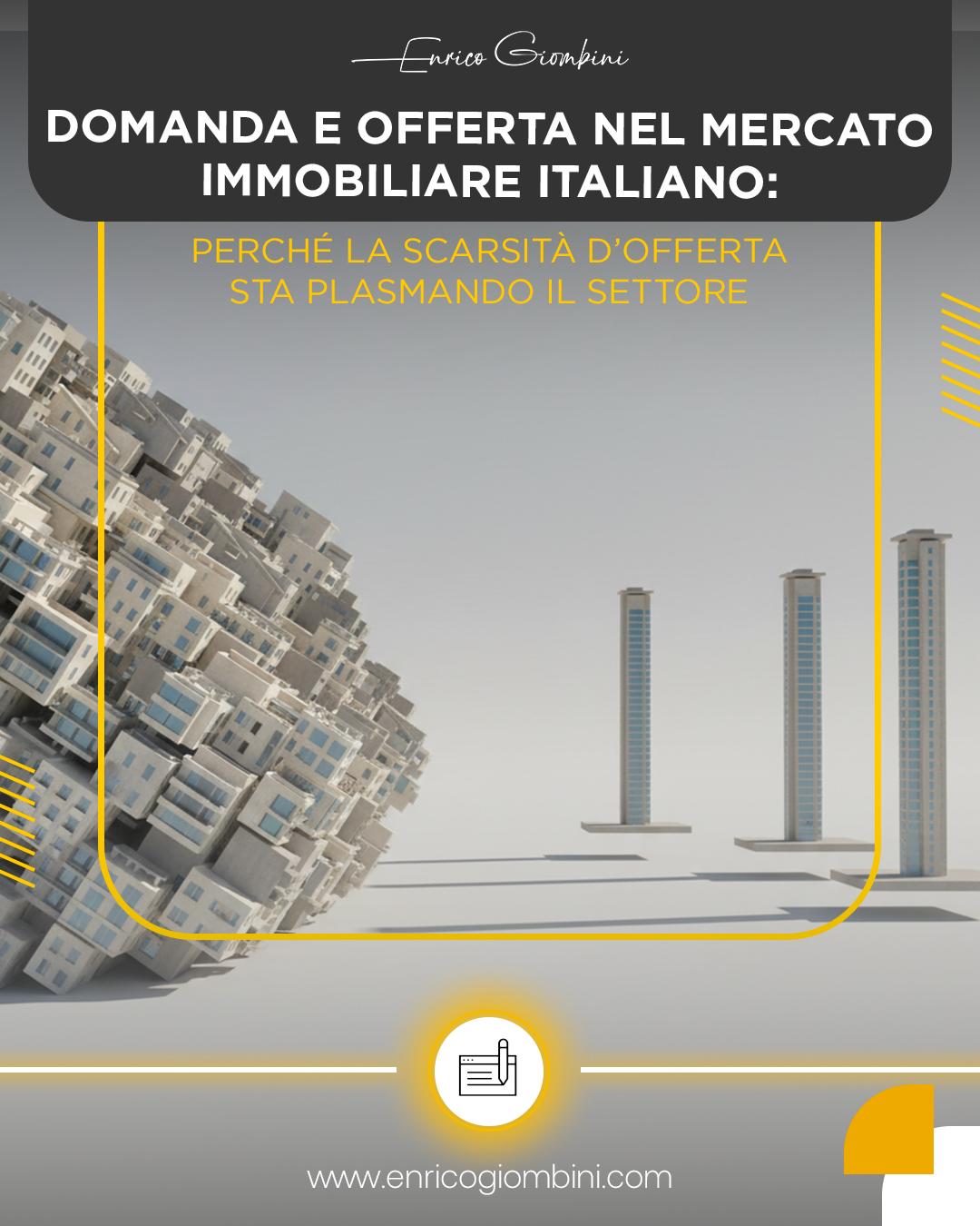Domanda e offerta nel mercato immobiliare italiano: perché la scarsità d’offerta sta plasmando il settore